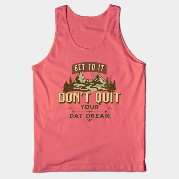 Get to it, Don't Quit Your Day Dream Tank Top by Blended Designs